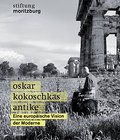 Oskar Kokoschkas Antike: Eine europäische Vision der Moderne, Katalogbuch zur Ausstellung in Halle, 28.03.2010 - 10.06.2010, Stiftung Moritzburg