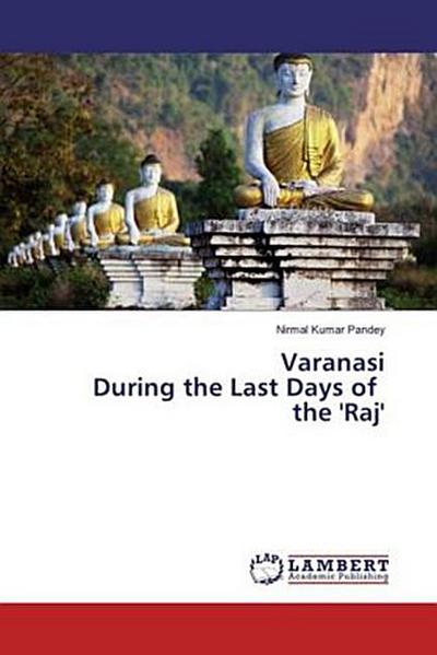 Varanasi During the Last Days of the ’Raj’