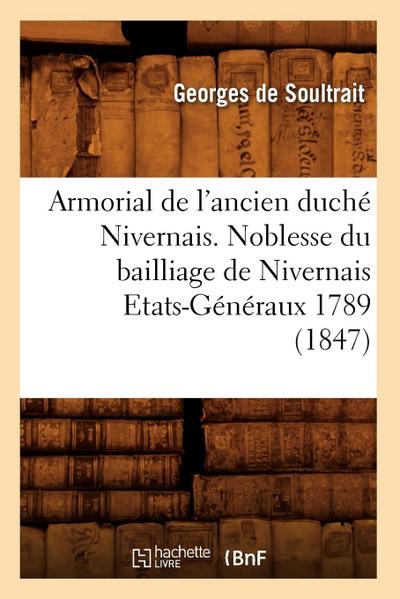 Armorial de l’Ancien Duché Nivernais. Noblesse Du Bailliage de Nivernais Etats-Généraux 1789 (1847)