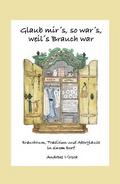 Glaub mir’s, so war’s, weil’s Brauch war