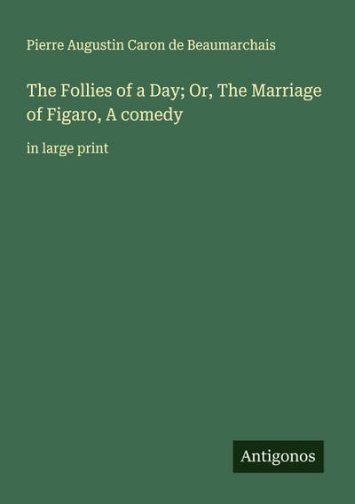 The Follies of a Day; Or, The Marriage of Figaro, A comedy