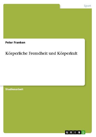Körperliche Fremdheit und Körperkult
