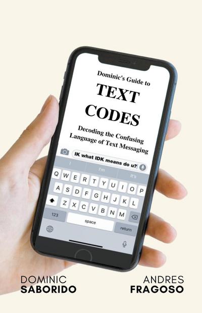 Dominic’s Guide to Text Codes Decoding the Confusing Language  of Text Messaging
