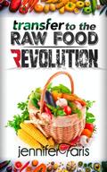 Transfer to The Raw Food Revolution: Transform Your Life Naturally (Healthy Life Book)