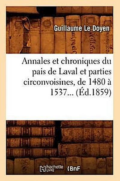Annales Et Chroniques Du Pais de Laval Et Parties Circonvoisines, de 1480 À 1537 (Éd.1859)