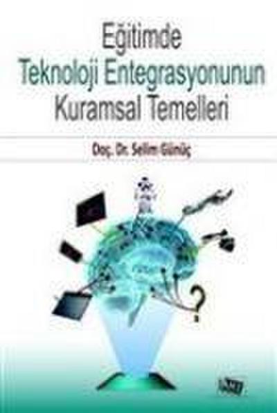 Egitimde Teknoloji Entegrasyonunun Kuramsal Temelleri