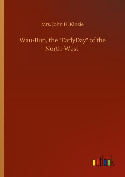 Wau-Bun, the "EarlyDay" of the North-West