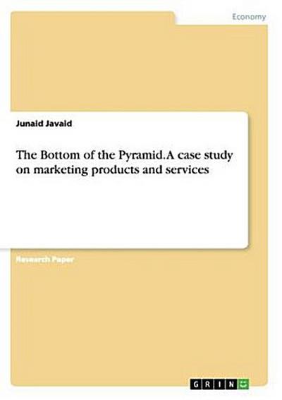 The Bottom of the Pyramid. A case study on marketing products and services