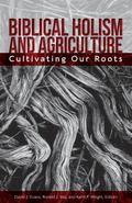 Biblical Holism and Agriculture (Revised Edition)