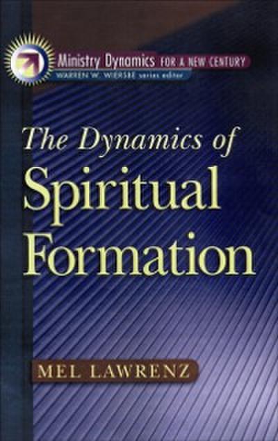 Dynamics of Spiritual Formation (Ministry Dynamics for a New Century)