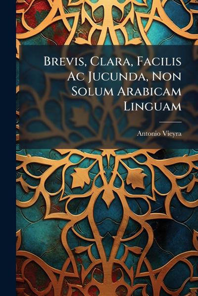Brevis, Clara, Facilis Ac Jucunda, Non Solum Arabicam Linguam