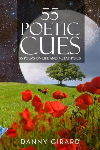 55 Poetic Cues: 55 Poems on Life and Metaphysics