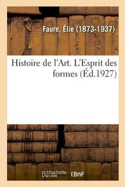 Histoire de l’Art. l’Esprit Des Formes