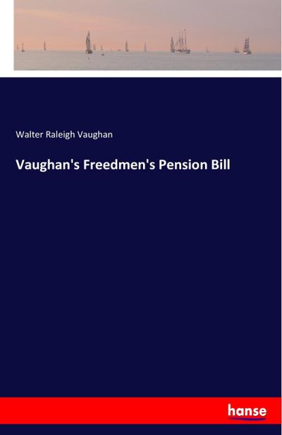 Vaughan’s Freedmen’s Pension Bill