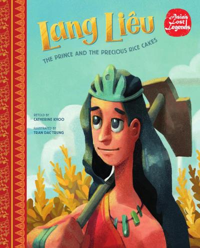 Lang Liêu: The Prince and the Precious Rice Cakes (Asia’s Lost Legends)