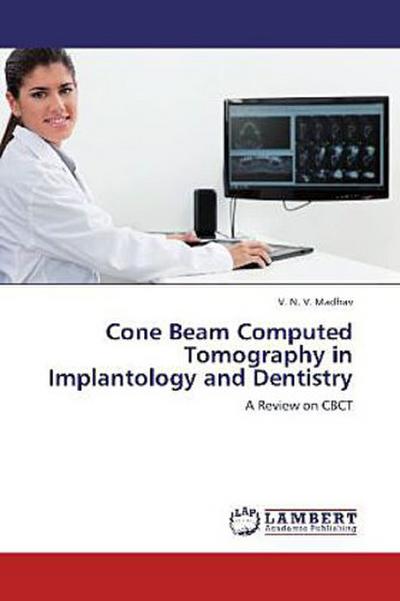 Cone Beam Computed Tomography in Implantology and Dentistry