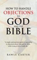 How To Handle Objections To GOD And The Bible