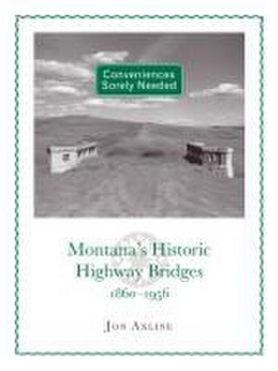 Conveniences Sorely Needed: Montana’s Historic Highway Bridges, 1860-1956