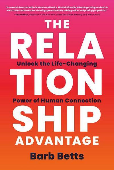 The Relationship Advantage: Unlock the Life-Changing Power of Human Connection