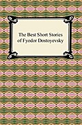 The Best Short Stories of Fyodor Dostoyevsky