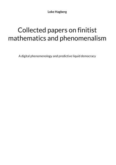 Collected papers on finitist mathematics and phenomenalism