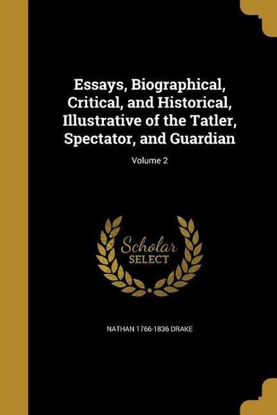 Essays, Biographical, Critical, and Historical, Illustrative of the Tatler, Spectator, and Guardian; Volume 2