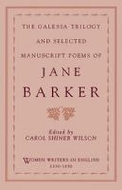 The Galesia Trilogy and Selected Manuscript Poems of Jane Barker