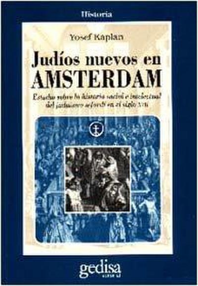Judíos nuevos en Amsterdam : estudios sobre la historia social e intelectual del judaísmo sefardí en el siglo XVII