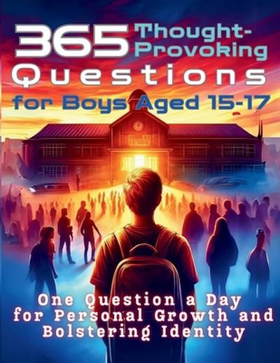365 Thought-Provoking Questions for Boys Aged 15-17