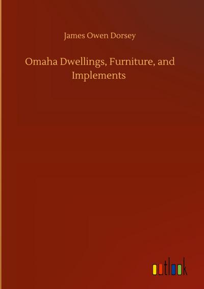 Omaha Dwellings, Furniture, and Implements
