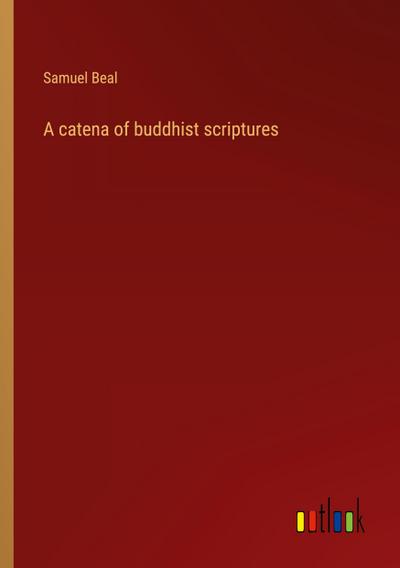 A catena of buddhist scriptures