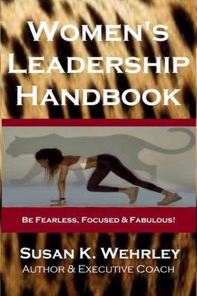 Women’s Leadership Handbook: Be Fearless, Focused & Fabulous!