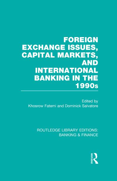 Foreign Exchange Issues, Capital Markets and International Banking in the 1990s (RLE Banking & Finance)