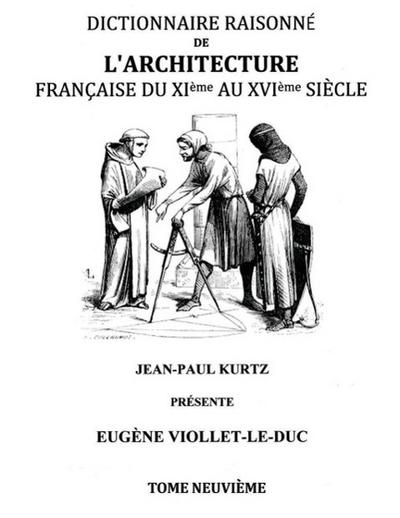 Dictionnaire Raisonné de l’Architecture Française du XIe au XVIe siècle Tome IX