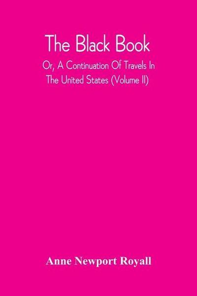 The Black Book; Or, A Continuation Of Travels In The United States (Volume Ii)