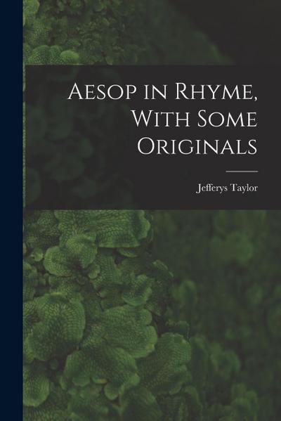 Aesop in Rhyme, With Some Originals
