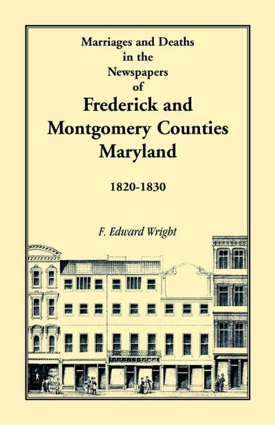 Marriages and Deaths in the Newspapers of Frederick and Montgomery Counties, Maryland, 1820-1830