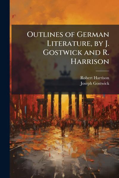 Outlines of German Literature, by J. Gostwick and R. Harrison