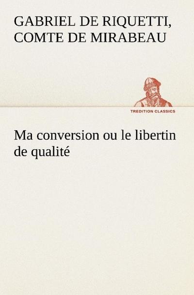 Ma conversion ou le libertin de qualité
