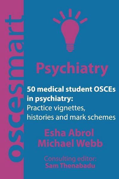 OSCEsmart - 50 medical student OSCEs in Psychiatry: Vignettes, histories and mark schemes for your finals.