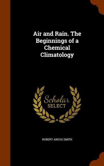 Air and Rain. The Beginnings of a Chemical Climatology