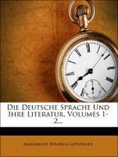 Götzinger, M: Deutsche Sprache Und Ihre Literatur, Volumes 1