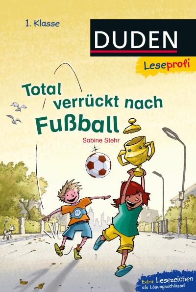 Duden Leseprofi – Total verrückt nach Fußball, 1. Klasse: Kinderbuch für Erstleser ab 6 Jahren (Lesen lernen 1. Klasse, Band 4)