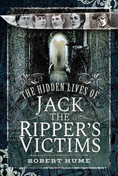 The Hidden Lives of Jack the Ripper’s Victims