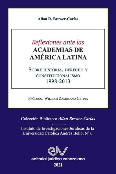 REFLEXIONES ANTE LAS ACADEMIAS DE AMERICA LATINA. Sobre historia, derecho y constitucionalismo