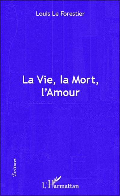 La vie, la mort, l’amour