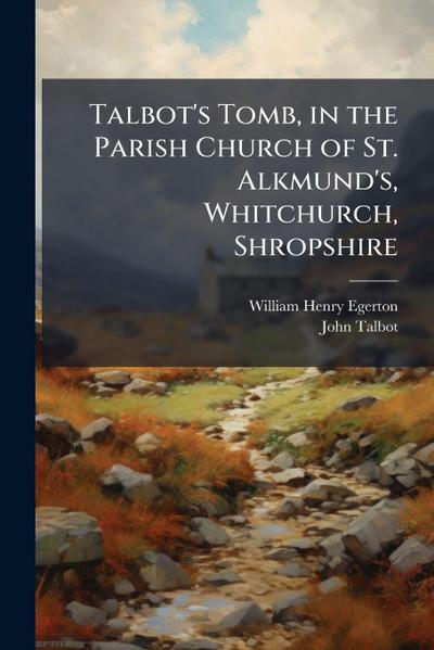 Talbot’s Tomb, in the Parish Church of St. Alkmund’s, Whitchurch, Shropshire