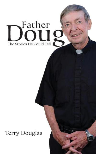 Father Doug The Stories He Could Tell