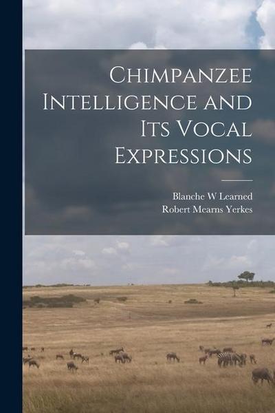 Chimpanzee Intelligence and its Vocal Expressions