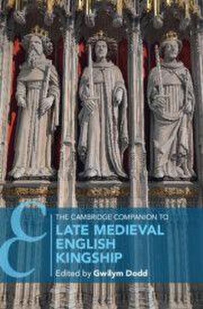 The Cambridge Companion to Late Medieval English Kingship